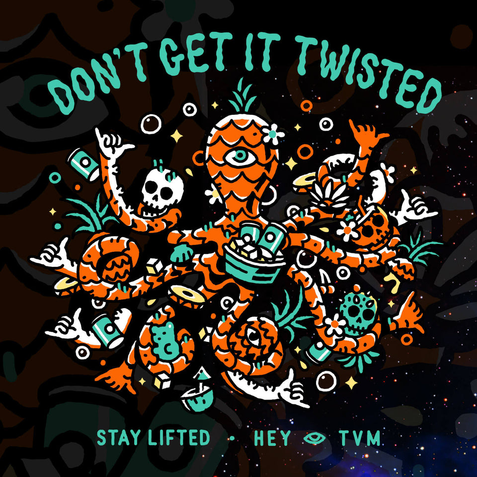 🐙  🤙 🍍 Don't Get It Twisted • Stay Lifted